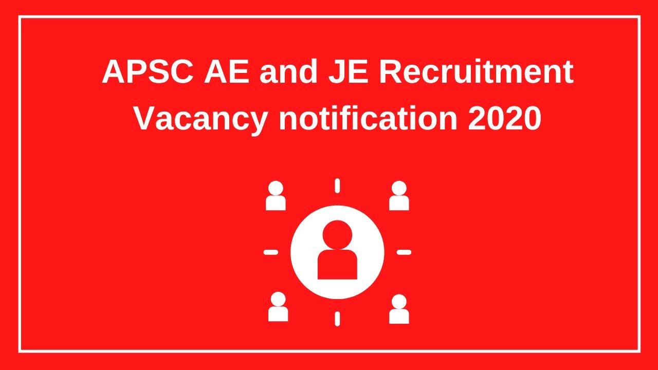 APSC AE and JE Recruitment Vacancy notification 2020