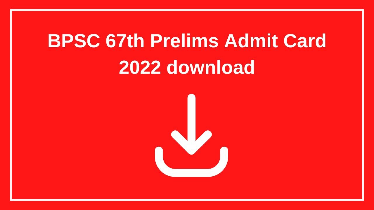 BPSC 67th Prelims Admit Card 2022 download