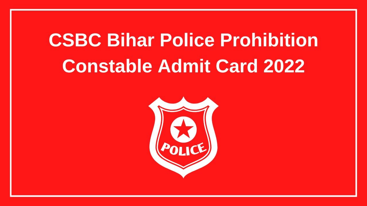 CSBC Bihar Police Prohibition Constable Admit Card 2022