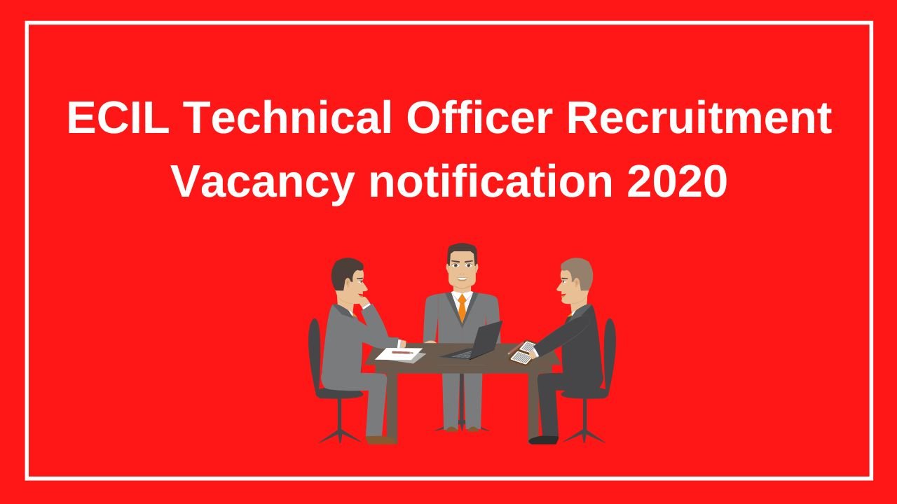 ECIL Technical Officer Recruitment Vacancy notification 2020