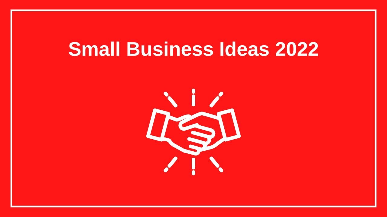 Small Business Ideas 2022