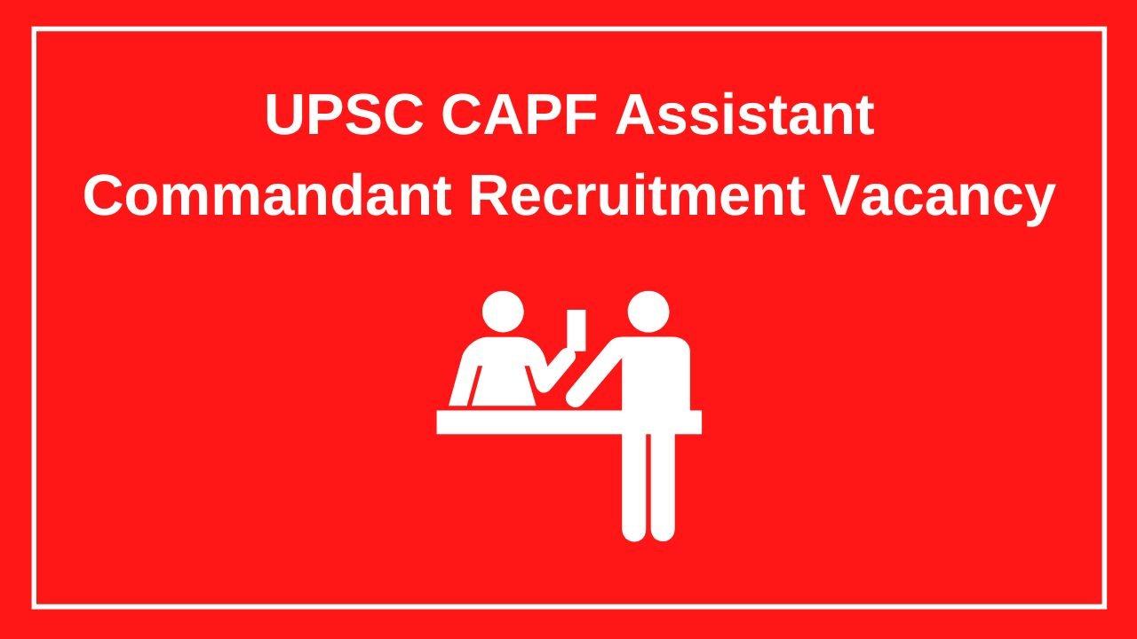 UPSC CAPF Assistant Commandant Recruitment Vacancy