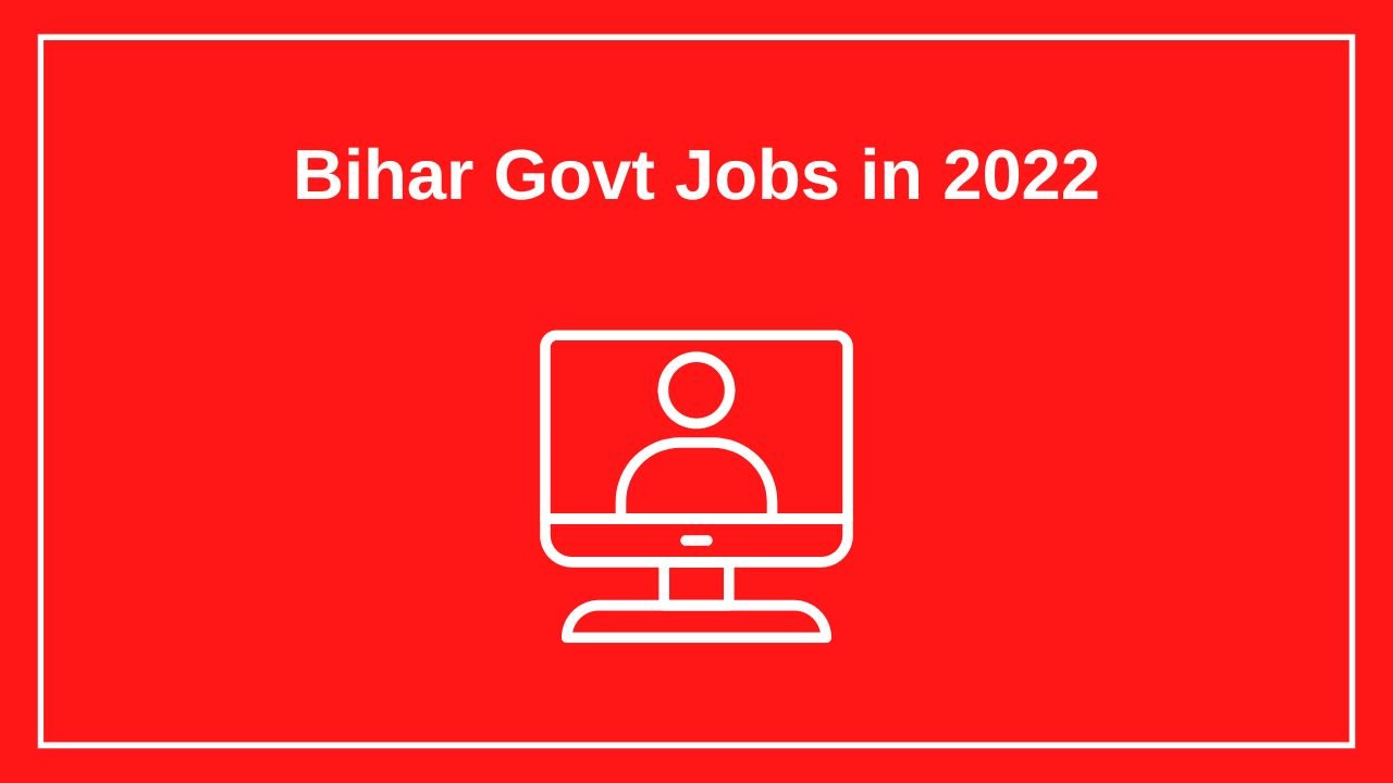Bihar Govt Jobs in 2022