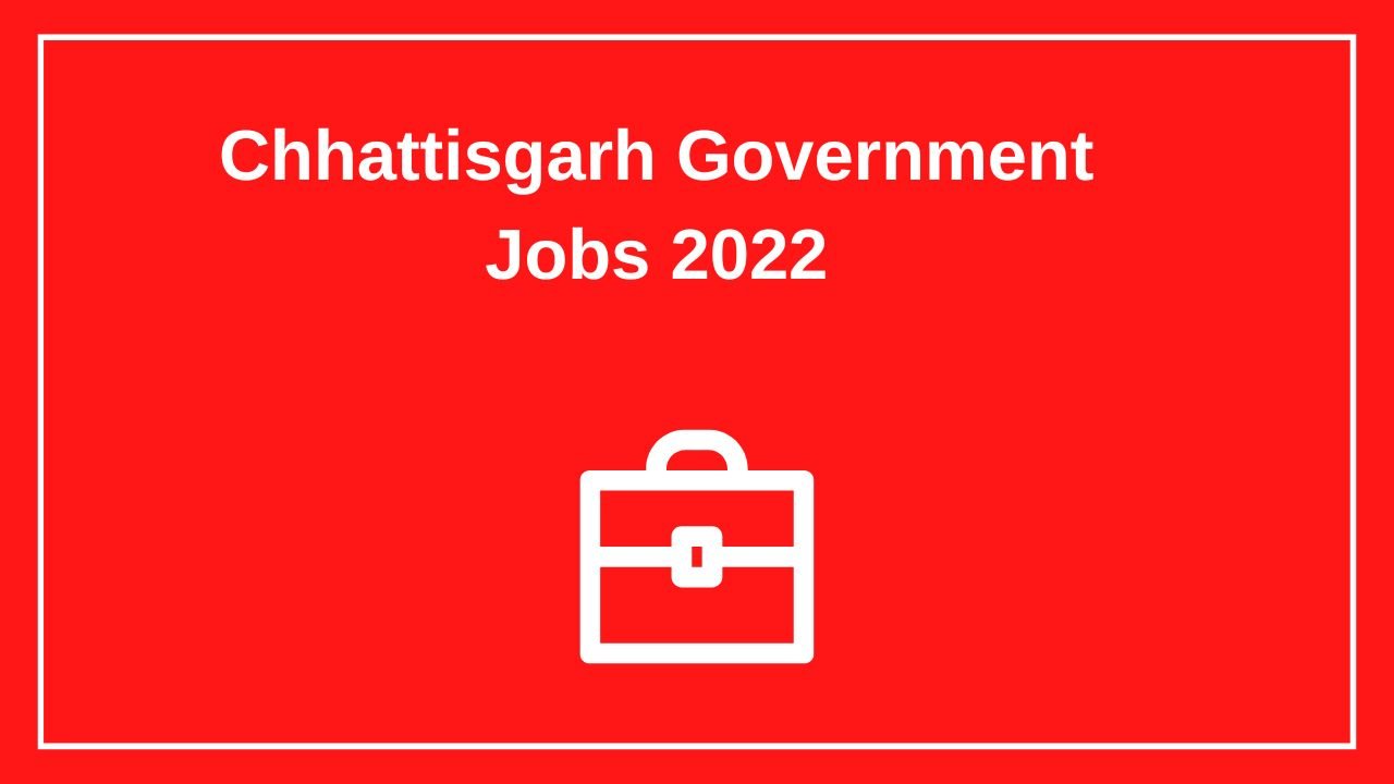 Chhattisgarh Government Jobs 2022