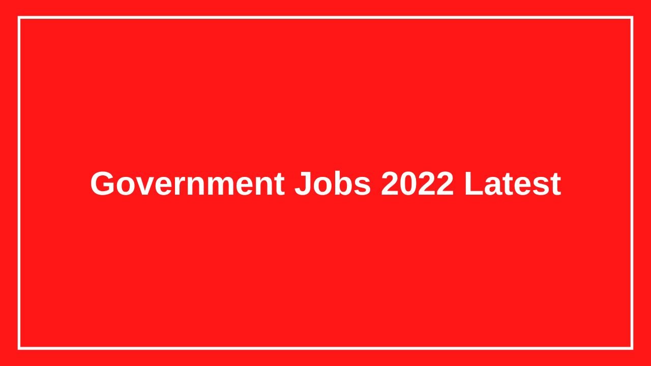 Government Jobs 2022 Latest