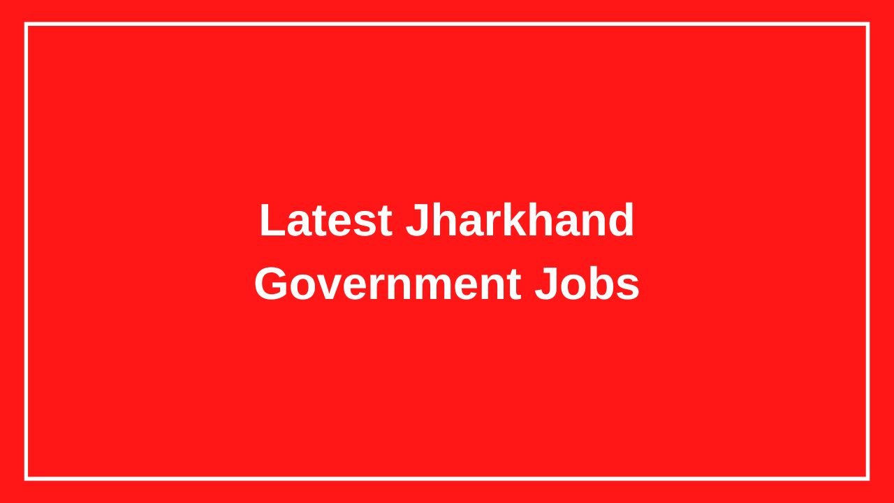 Latest Jharkhand Government Jobs