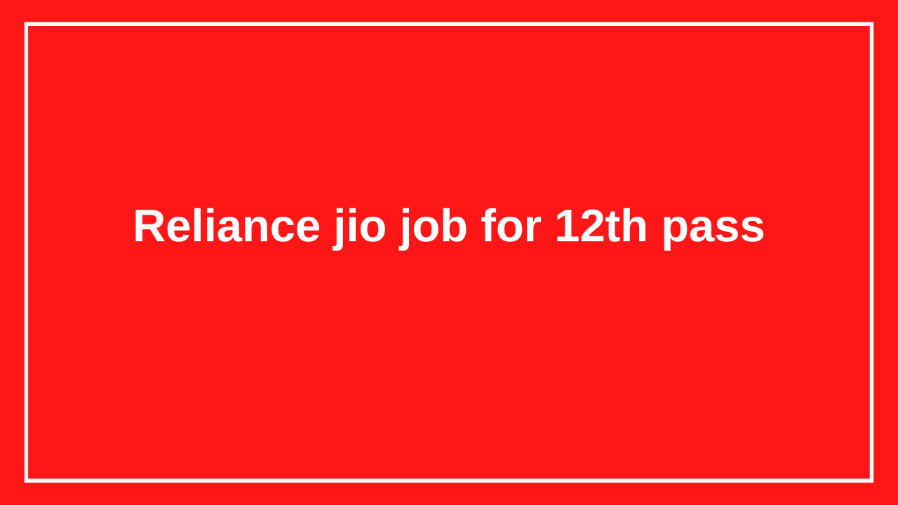 Reliance jio job for 12th pass
